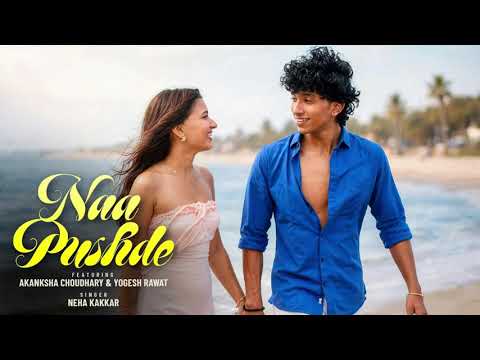 Naa Pushde Song - Yogesh Rawat | Akanksha Choudhary|Neha Kakkar |New Romantic Song Akanksha C Update