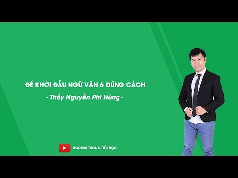 Video Khởi đầu Ngữ văn 6 đúng cách - thầy Nguyễn Phi Hùng -... - youtube