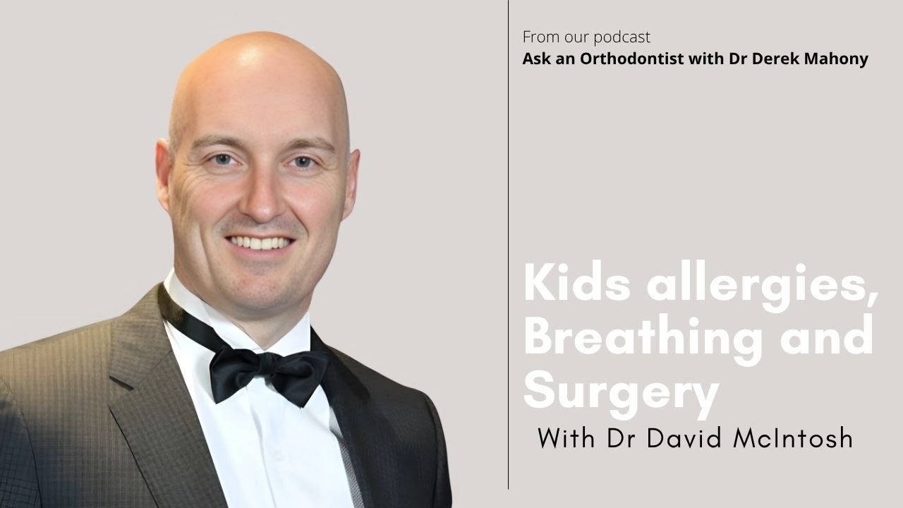 Kids allergies, Breathing and Surgery with ENT Dr David McIntosh - Ask an Orthodontist
