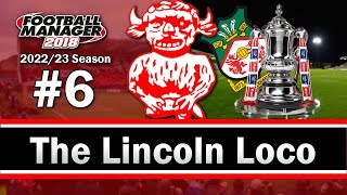 The Lincoln Loco - GIANT KILLING IN THE FA CUP - Lincoln City FC - Football Manager 2018 - S06 E06
