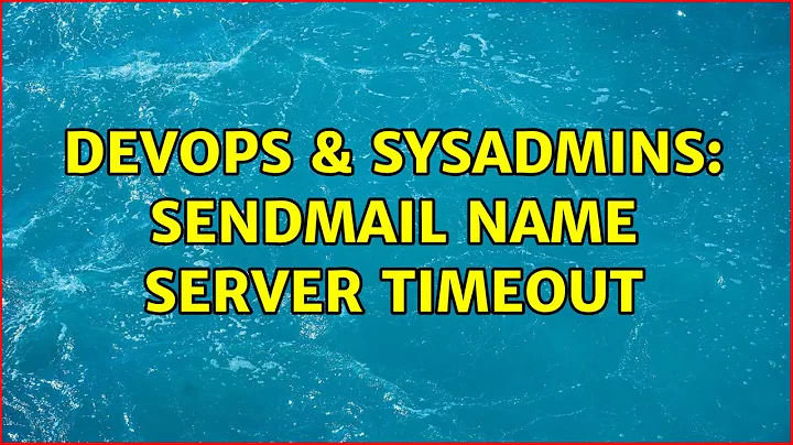 DevOps & SysAdmins: sendmail Name server timeout