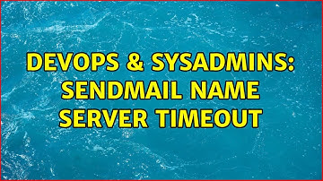 DevOps & SysAdmins: sendmail Name server timeout