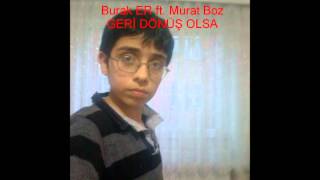 Burak Er Ft. Murat Boz-Geri Dönüş Olsa