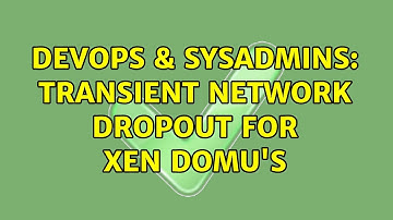 DevOps & SysAdmins: Transient network dropout for Xen DomU