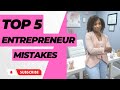 Top 5 Entrepreneur Mistakes