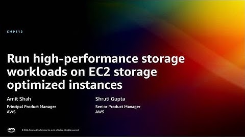 AWS re:Invent 2022 - Run high-perf storage workloads on EC2 storage optimized instances (CMP312)