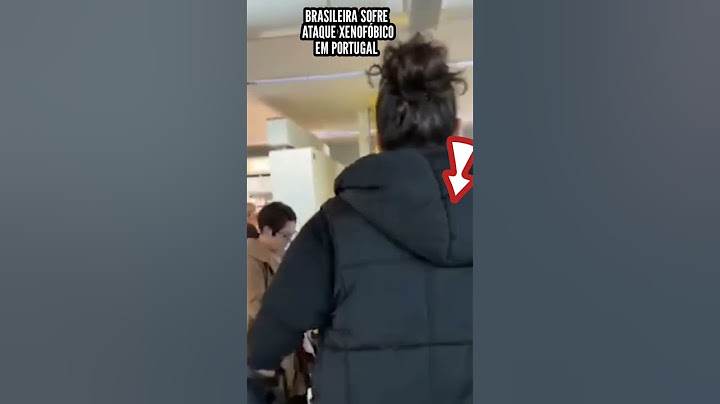 MULHER BRASILEIRA SOFRE ATAQUE XENOFÓBICO EM PORTUGAL