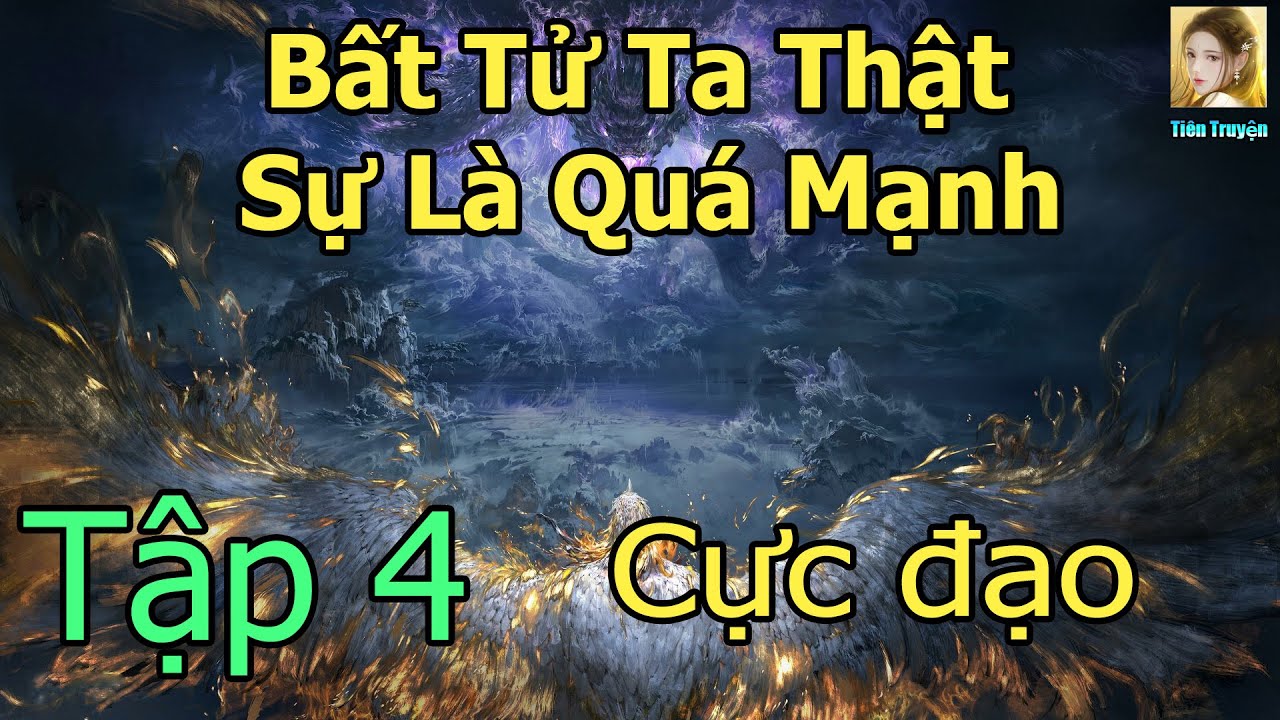 [TẬP 4] Bất Tử Ta Thật Sự Là Quá Mạnh | Cực Phẩm Tiên... - youtube