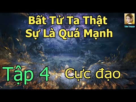 Video [TẬP 4] Bất Tử Ta Thật Sự Là Quá Mạnh | Cực Phẩm Tiên... - youtube