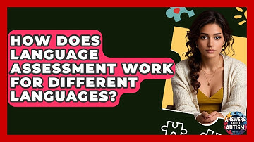 How Does Language Assessment Work For Different Languages? - Answers About Autism