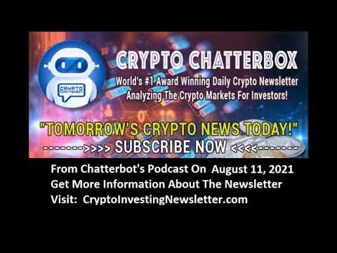 Chatterbot Altcoin, Blockchain Crypto Investment Newsletter - Podcast From August 11, 2021 Part 1