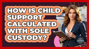 How Is Child Support Calculated With Sole Custody? - Get Divorce Answers