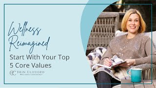 Wellness Reimagined: Start With Your Top 5 Core Values