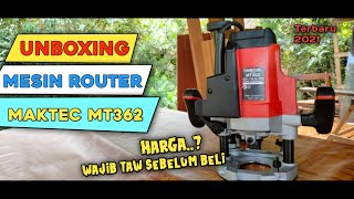 Unboxing Mesin Router Maktec Mt362