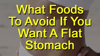 What Foods To Avoid If You Want A Flat Stomach