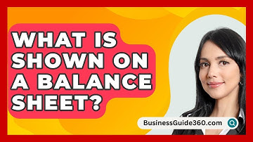 What Is Shown On A Balance Sheet? - BusinessGuide360.com