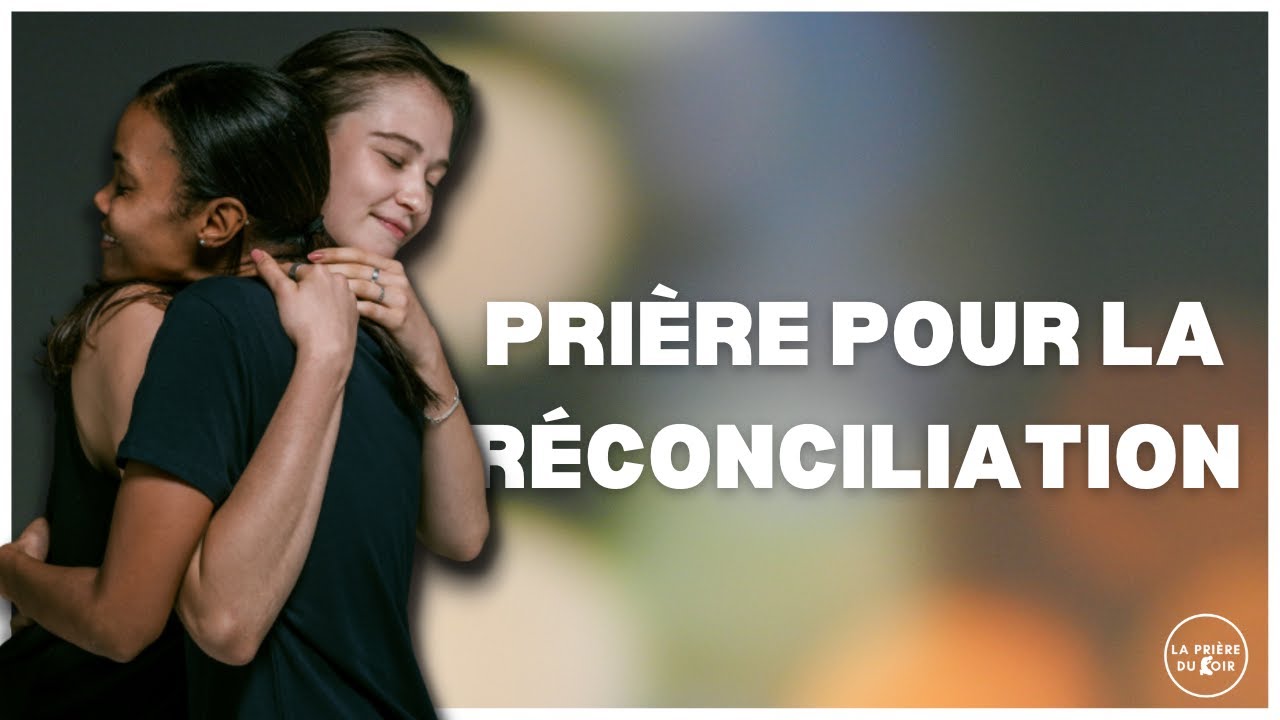 Prière pour la réconciliation - LA PRIÈRE DU SOIR - YouTube