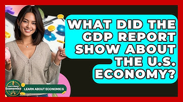 What Did the GDP Report Show About the U.S. Economy? | Learn About Economics