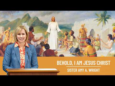 Sister Amy A. Wright: Behold, I am Jesus Christ
