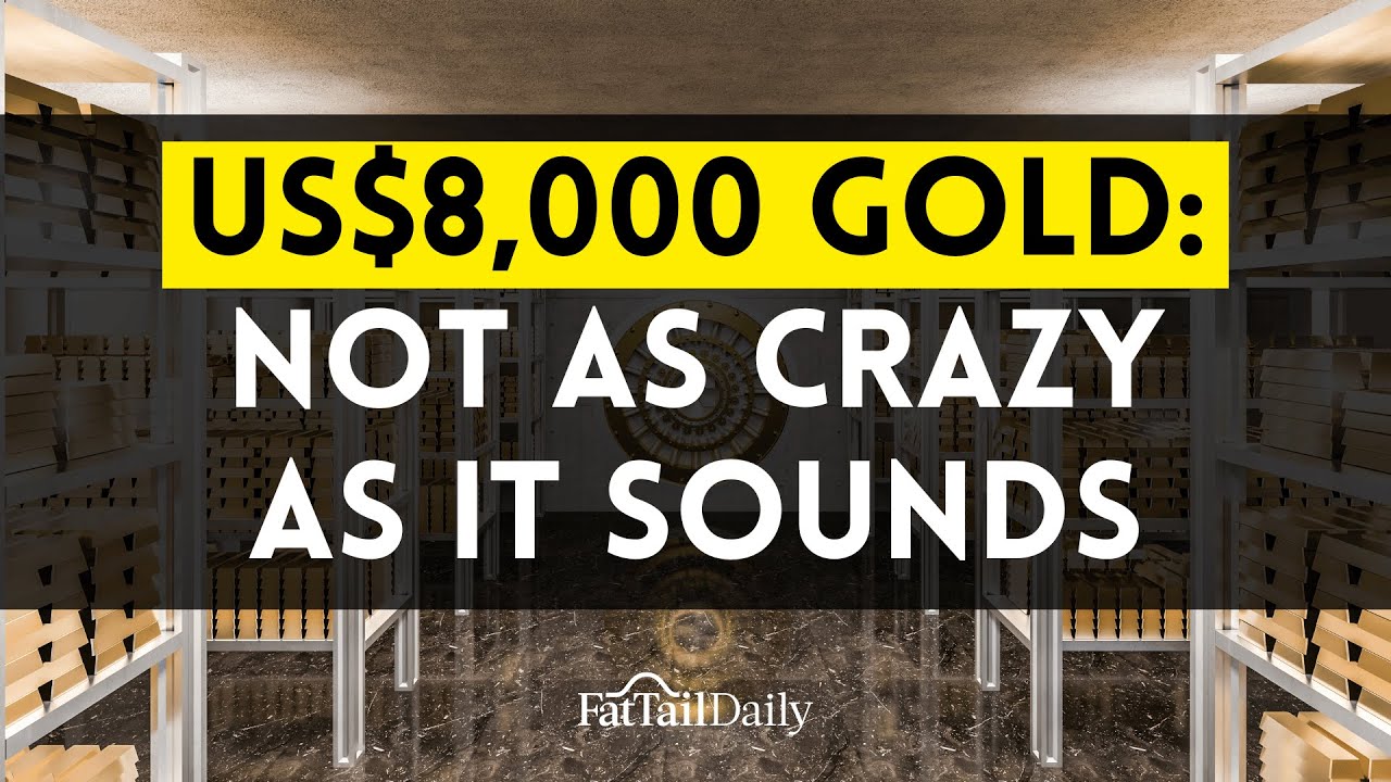 US$8,000 gold: Not as crazy as it sounds - Fat Tail Daily