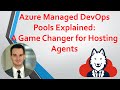 Azure Managed DevOps Pools Explained: A Game Changer for Hosting Agents