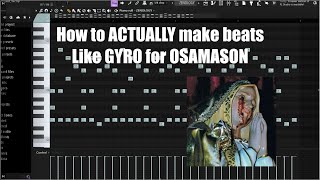 How to ACTUALLY make beats like GYRO for OSAMASON | FL Studio Tutorial