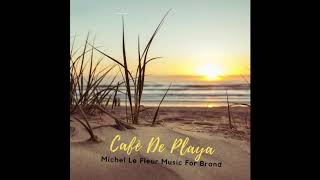 CAFE' DE PLAYA ( Michel Le Fleur Music for Brand)