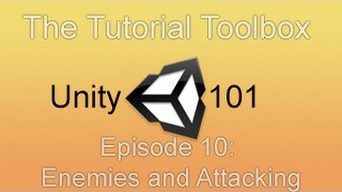 Unity 101 - Episode 10: Enemies and Attacking (1)