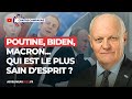 Poutine, Macron, Biden : qui est le plus sain d'esprit ?