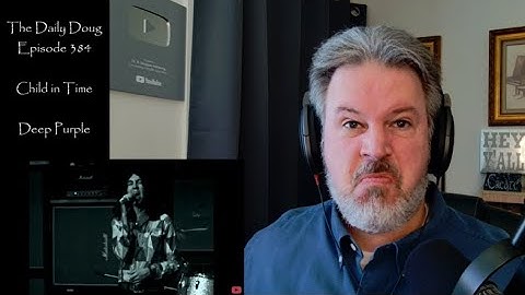 Classical Composer Reacts to Deep Purple (Child in Time) | The Daily Doug (Episode 384)
