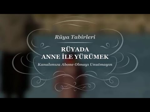 Rüyada Anne İle Yürümek Tabiri Ve Yorumu