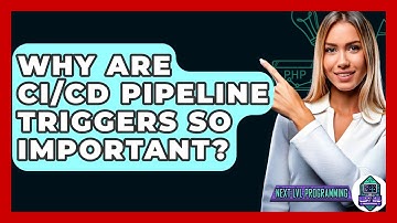 Why Are CI/CD Pipeline Triggers So Important? - Next LVL Programming