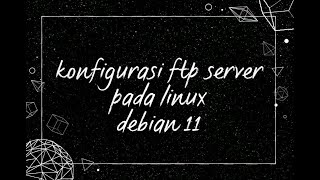 konfigurasi ftp server pada linux debian 11
