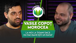 AUTENTIC podcast #9 cu Vasile Copoț Morocea | La noi la țigani dacă nu faci bani ești un ratat.