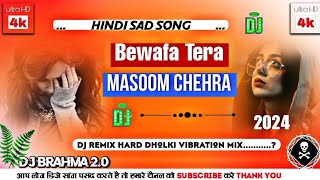 (((Dj Brahma No1)) Bewafa Tera Masoom Chehra || Dj Hard Dholki Sad Song New Version #djremix2024song