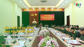 Lấy ý kiến về dự thảo luật sửa đổi bổ sung một số điều của các luật trong lĩnh vực QPAN
