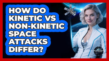 How Do Kinetic Vs Non-kinetic Space Attacks Differ? - Warriors In Space