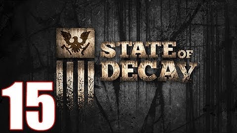 State Of Decay Walkthrough Part 15 Gameplay Let