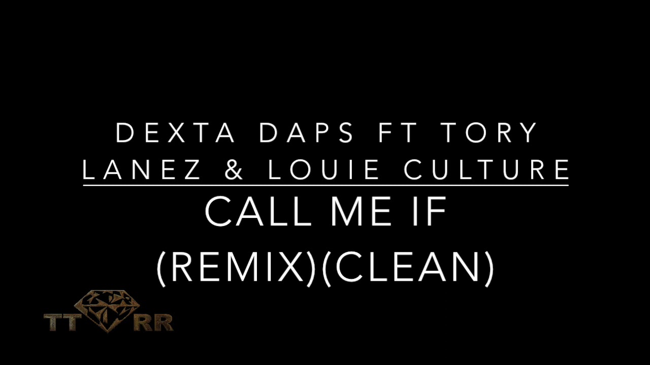 Dexta Daps ft Tory Lanez & Louie Culture - Call Me If (REMIX)(TTRR Clean Version) adlı videoyu YouTube'da izle