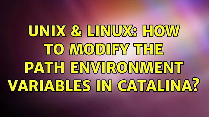 Unix & Linux: How to modify the PATH environment variables in Catalina? (3 Solutions!!)