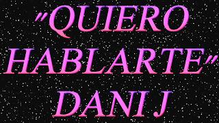 QUIERO HABLARTE// DANI J// LYRIC VIDEO