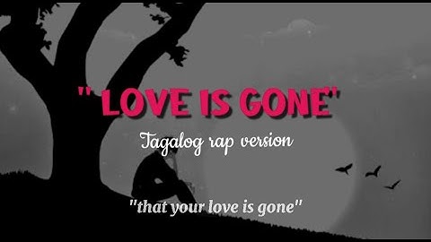 "Love is gone"|Tagalog rap version