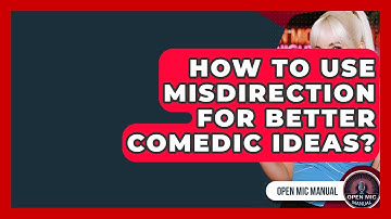 How To Use Misdirection For Better Comedic Ideas? - Open Mic Manual