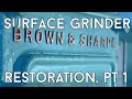 It's Old and Busted but I love it - Restoring a Browne & Sharpe Surface Grinder, Part 1