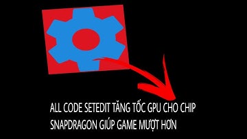 [Setedit] All Code Setedit tăng tốc Gpu cho chip Snapdragon Mới nhất 2023.