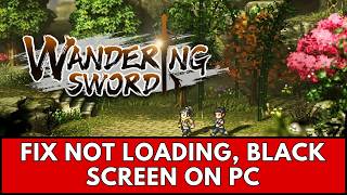 How To Fix Wandering Sword Stuck on Loading Screen, Not Loading, Black Screen Issue on PC