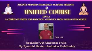 Unified Course Day 21 - Speaking Out Universal Truth By Pyramid Master Sudhakar Peddireddy