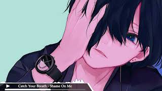 Catch Your Breath [Nightcore] - Shame On Me