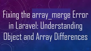 Fixing the array_merge Error in Laravel: Understanding Object and Array Differences