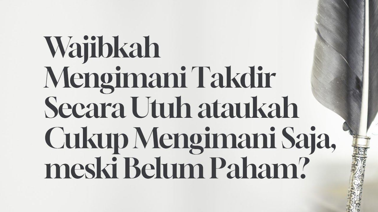 ⁣Wajibkah Mengimani Takdir Secara Utuh ataukah Cukup Mengimani Saja, meski Belum Paham?